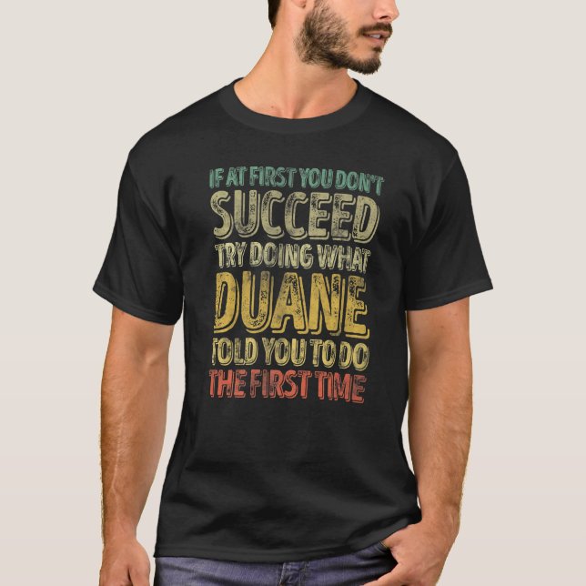 If At First You Don't Succeed Try Doing What Duane T-Shirt (Vorderseite)
