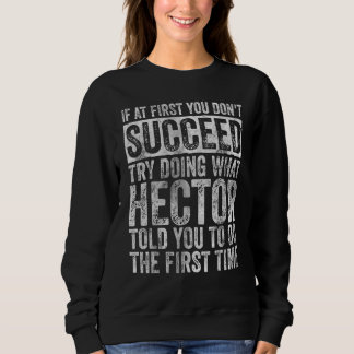 If At First You Don't Succeed Try Doing What Hecto Sweatshirt