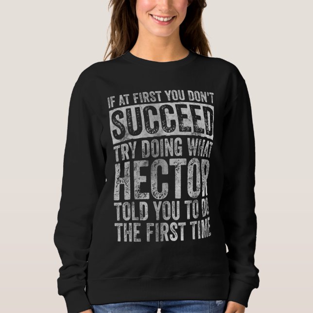 If At First You Don't Succeed Try Doing What Hecto Sweatshirt (Vorderseite)