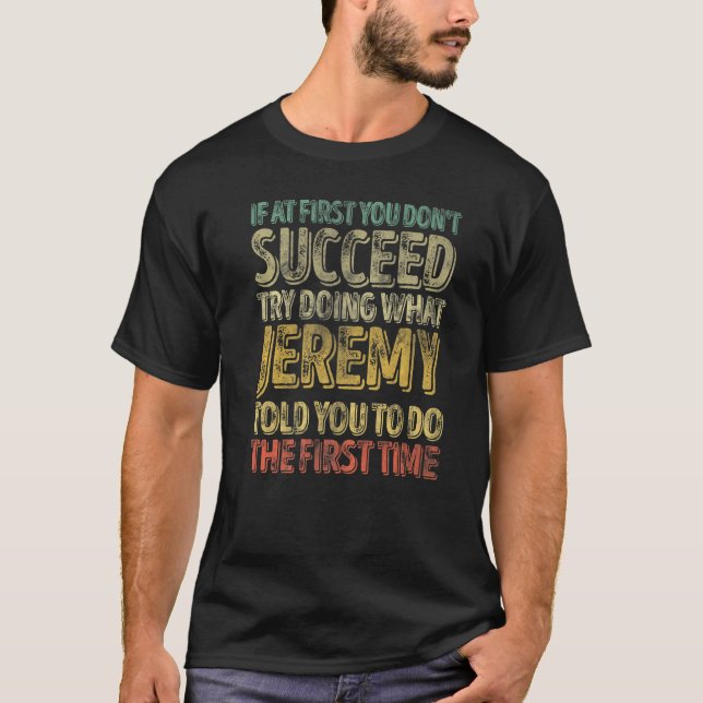 If At First You Don't Succeed Try Doing What Jerem T-Shirt (Vorderseite)