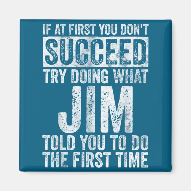 If At First You Don't Succeed Try Doing What Jim  Magnet (Vorne)