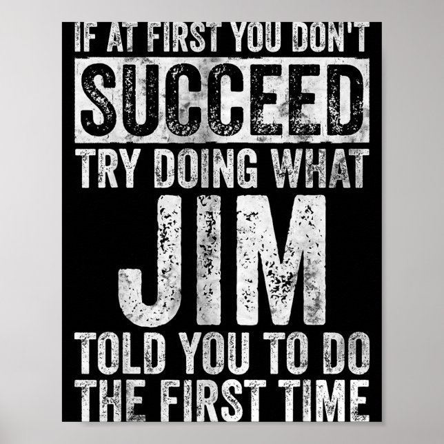 If At First You Don't Succeed Try Doing What Jim  Poster (Vorne)