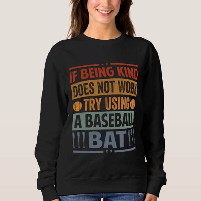 If Being Kind Does Not Work Try Using A Baseball B Sweatshirt (Vorderseite)