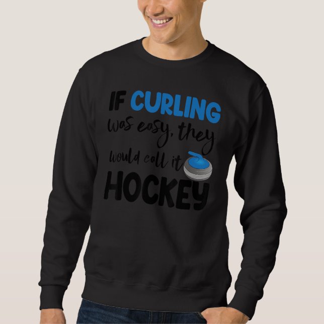If Curling Was Easy They Call Hockey Men Greatest  Sweatshirt (Vorderseite)
