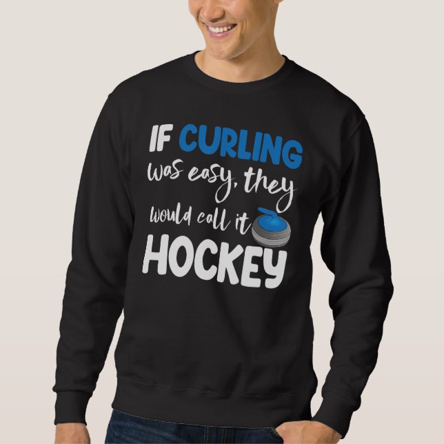 If Curling Was Easy They Call Hockey Men Greatest  Sweatshirt (Vorderseite)