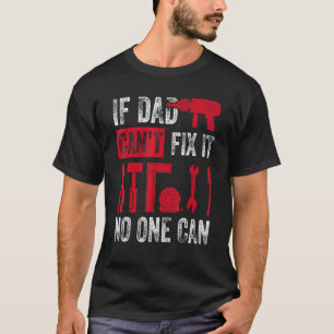 IF DAD CAN FIX IT NO One Can Father S Day T-Shirt
