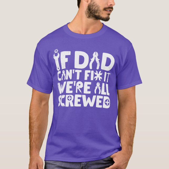 If Dad Cant Fi It Were All Screwed Funny Papa fami T-Shirt (Vorderseite)
