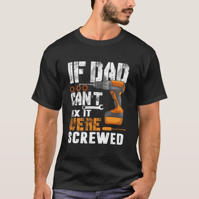 If Dad Can'T Fix It We'Re Screwed T-Shirt (Vorderseite)