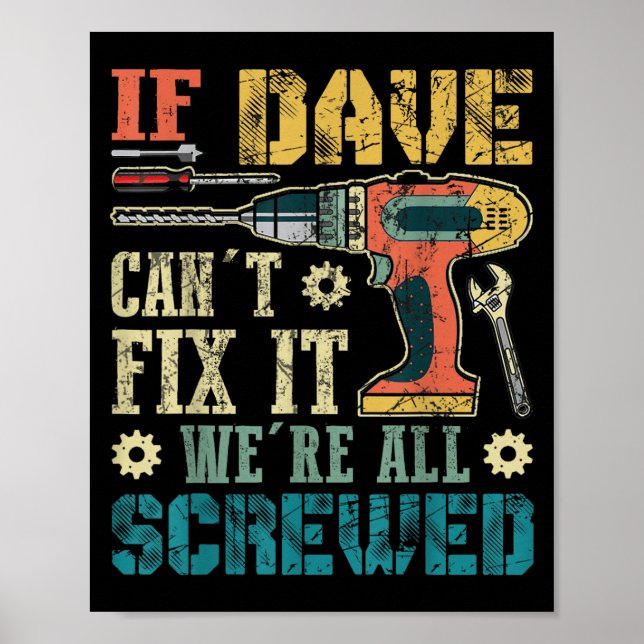 If Dave Can't Fix It We're All Screwed Funny Fathe Poster (Vorne)