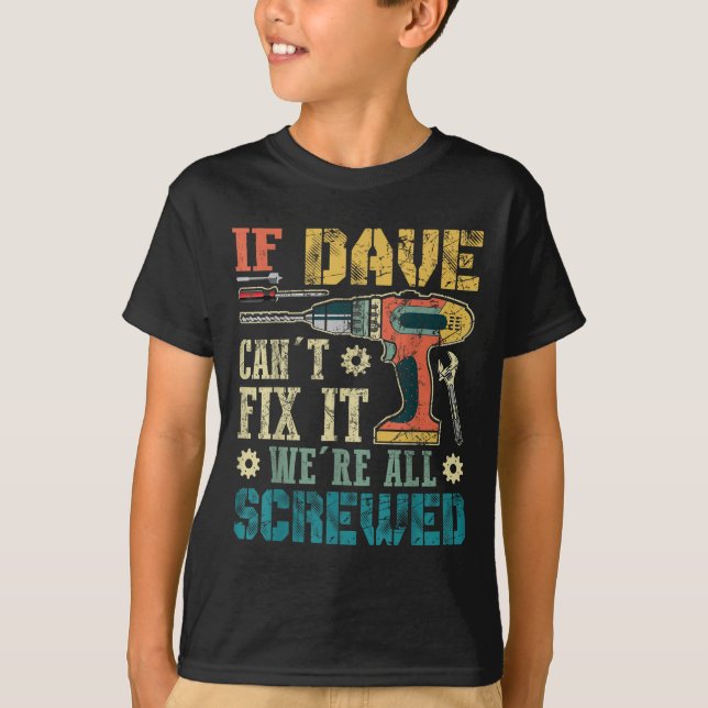 If Dave Can't Fix It We're All Screwed Funny Fathe T-Shirt (Vorderseite)