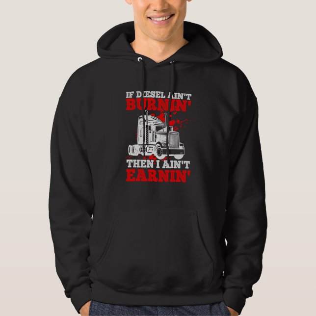 If Diesel Ain't Burnin' Then I Ain't Earning Truck Hoodie (Vorderseite)