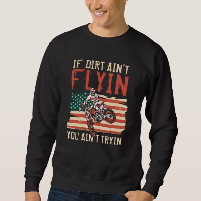 If Dirt Ain't Flyin You Ain't Tryin Dirt Bike  1 Sweatshirt (Vorderseite)