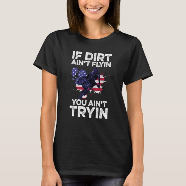 If Dirt Aint Flyin You Aint Tryin Motorcycle Dirt  T-Shirt (Vorderseite)