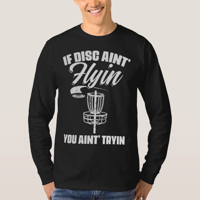 If Discs Ain t Flyin You Ain t Tryin Frisbee Disc  T-Shirt (Vorderseite)