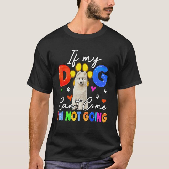 If Dog Can't Come I'm Not Going Funny Samoyed Love T-Shirt (Vorderseite)