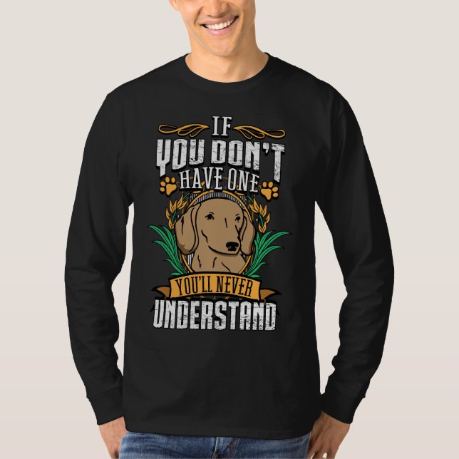 If Dont Have One Dachshund Youll Never Understand T-Shirt (Vorderseite)
