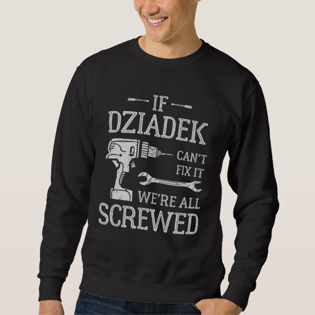 If Dziadek Can t Fix It  Polish Grandpa Sweatshirt (Vorderseite)