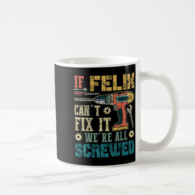 If Felix Can't Fix It We're All Screwed Funny Fath Kaffeetasse (Rechts)