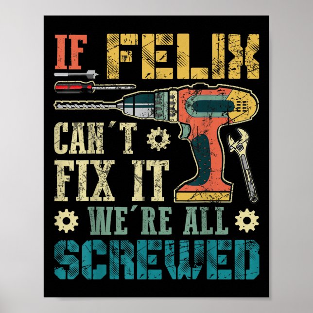 If Felix Can't Fix It We're All Screwed Funny Fath Poster (Vorne)