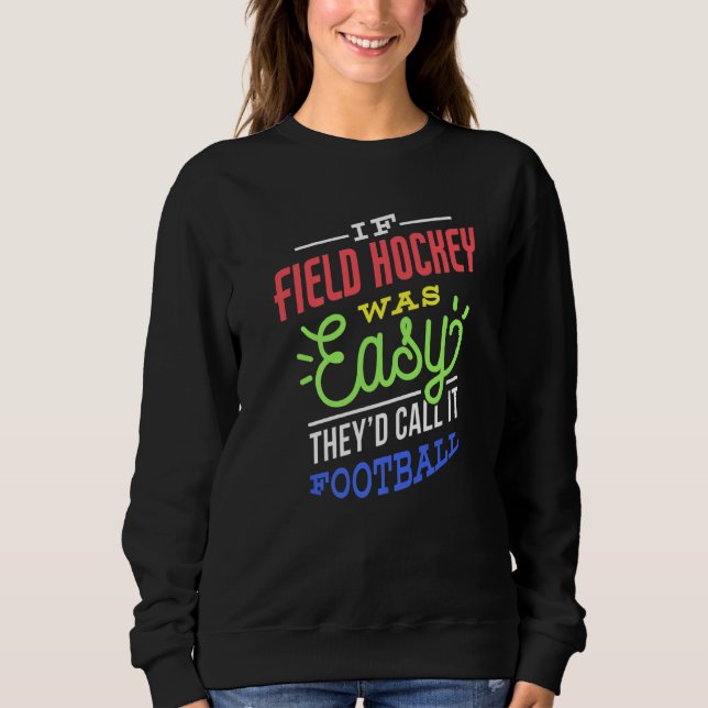 If Field Hockey Was Easy Saying Funny Field Hockey Sweatshirt (Vorderseite)