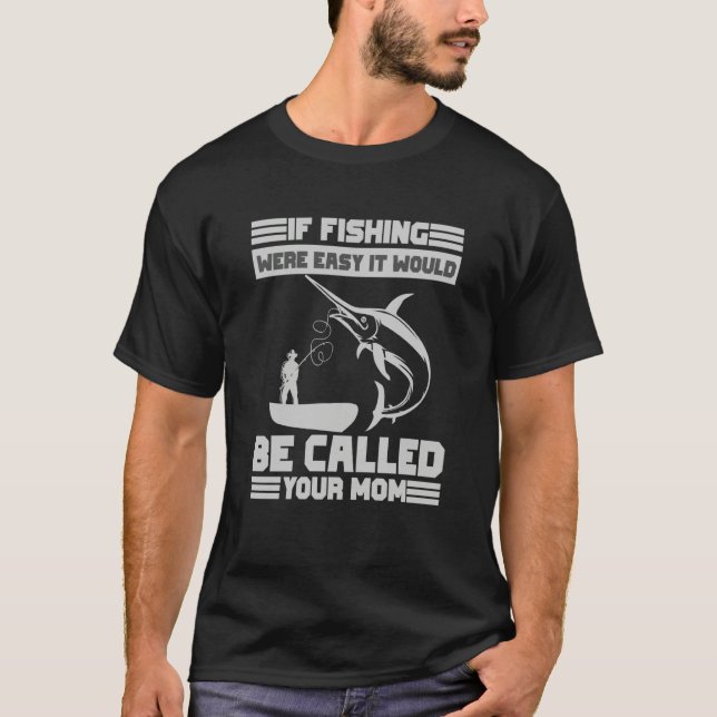 If Fishing Were Easy It Would Be Called Your Mom F T-Shirt (Vorderseite)