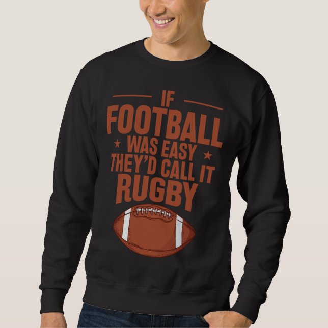 If Football was Easy they d call it Rugby Sweatshirt (Vorderseite)