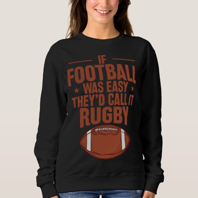 If Football was Easy they d call it Rugby Sweatshirt (Vorderseite)