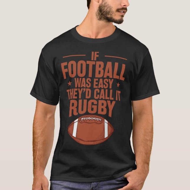 If Football was Easy they d call it Rugby T-Shirt (Vorderseite)