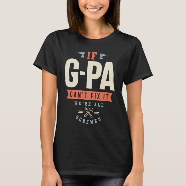 If G Pa Can't Fix It We're All Screwed  Grandpa T-Shirt (Vorderseite)