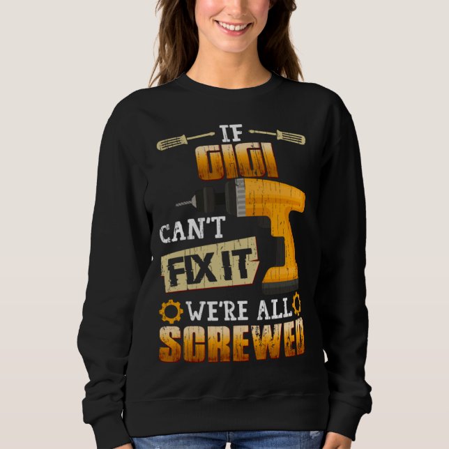 If Gigi Can t Fix It We re All Screwed Sweatshirt (Vorderseite)