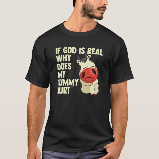 If God Is Real Why Does My Tummy Hurt Sad Cow T-Shirt (Vorderseite)