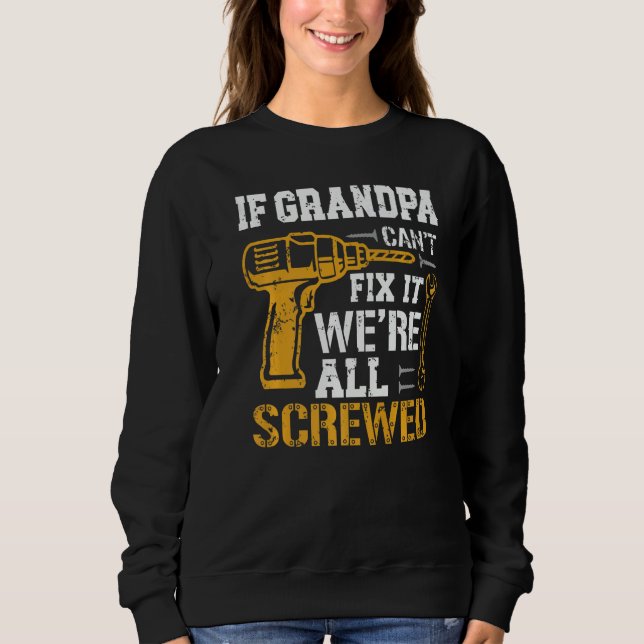If Grandpa Can't Fix It We're All Screwed Fathers  Sweatshirt (Vorderseite)