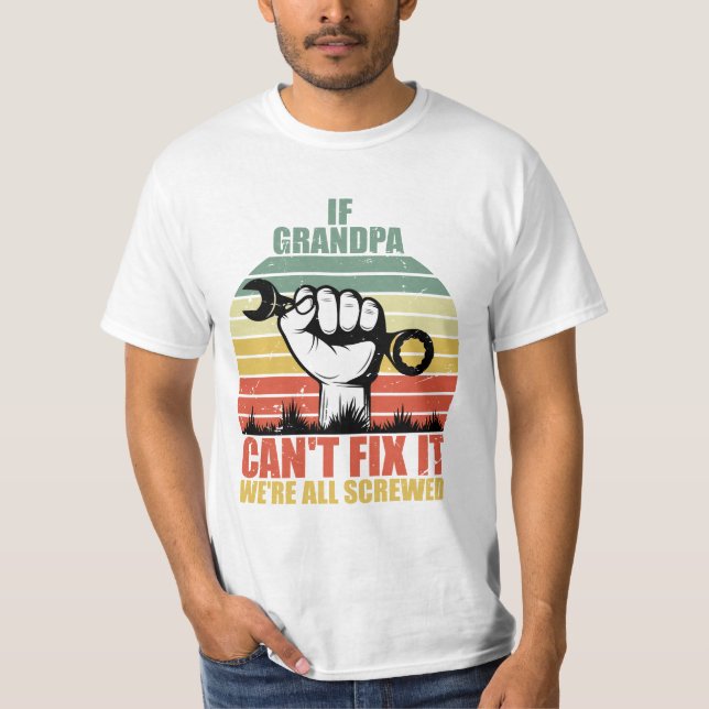 If Grandpa Can't Fix It we're all Screwed Fathers  T-Shirt (Vorderseite)