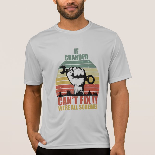 If Grandpa Can't Fix It we're all Screwed Fathers  T-Shirt (Vorderseite)