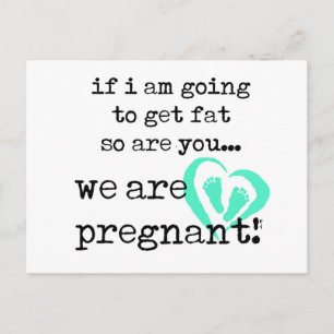 if i am Going to get fat so are you pregnant Ankündigungspostkarte