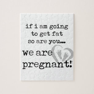 if i am Going to get fat so are you pregnant Puzzle
