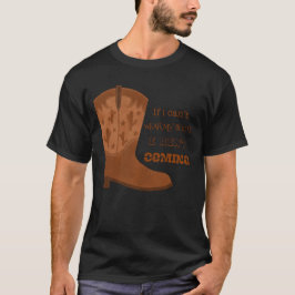 If I Can’t Wear My Boots I Ain’t Coming Mug T-Shirt