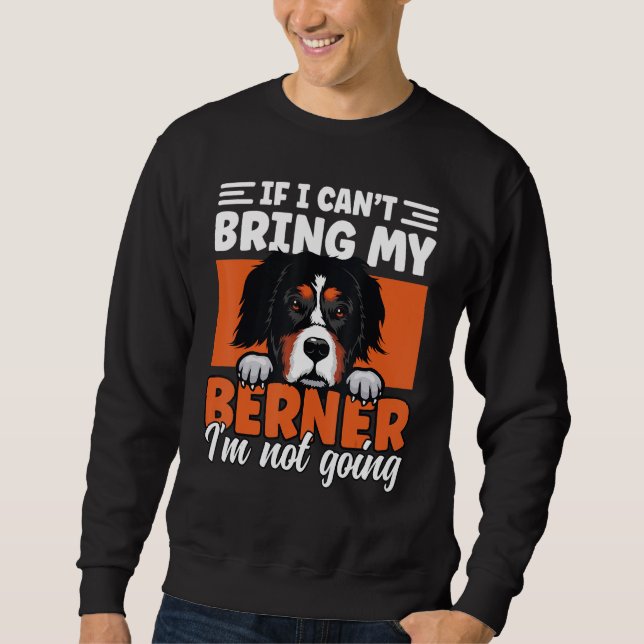 If I Cant Bring My Berner I'm Not Going Bernese Mo Sweatshirt (Vorderseite)