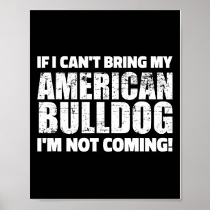 If I Can't Bring My Bulldog I'm Not Coming Design Poster