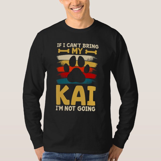 If i can't bring my dog i'm not going kai T-Shirt (Vorderseite)