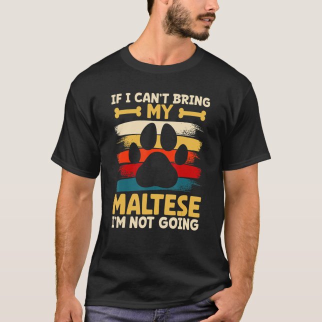 If i can't bring my dog i'm not going maltese T-Shirt (Vorderseite)
