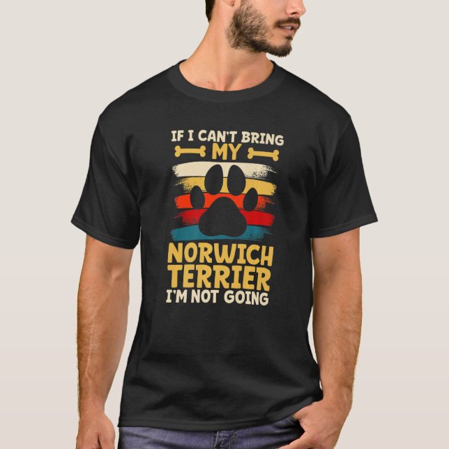 If i can't bring my dog i'm not going norwich terr T-Shirt (Vorderseite)