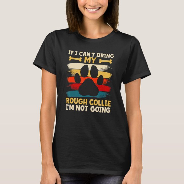 If i can't bring my dog i'm not going rough collie T-Shirt (Vorderseite)