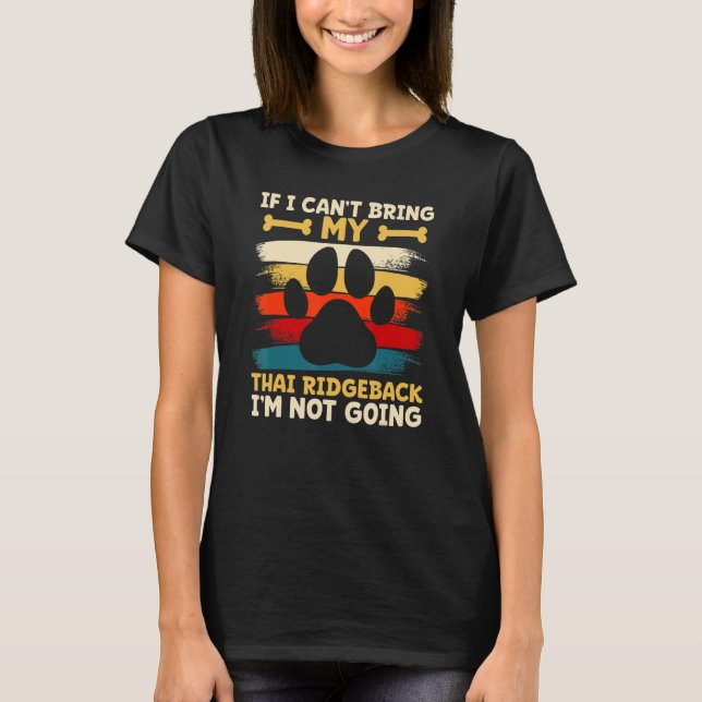 If i can't bring my dog i'm not going thai ridgeba T-Shirt (Vorderseite)