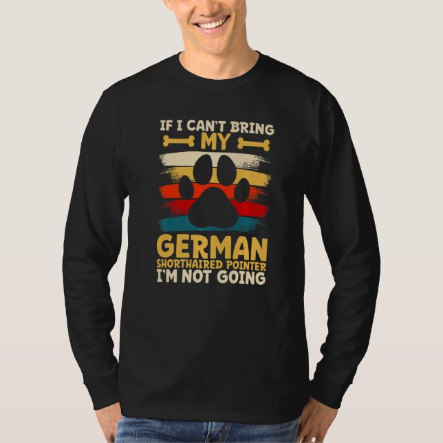If i can't bring my german shorthaired pointer T-Shirt (Vorderseite)