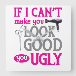 If I Can't Make You Look Good You Ugly Quadratische Wanduhr