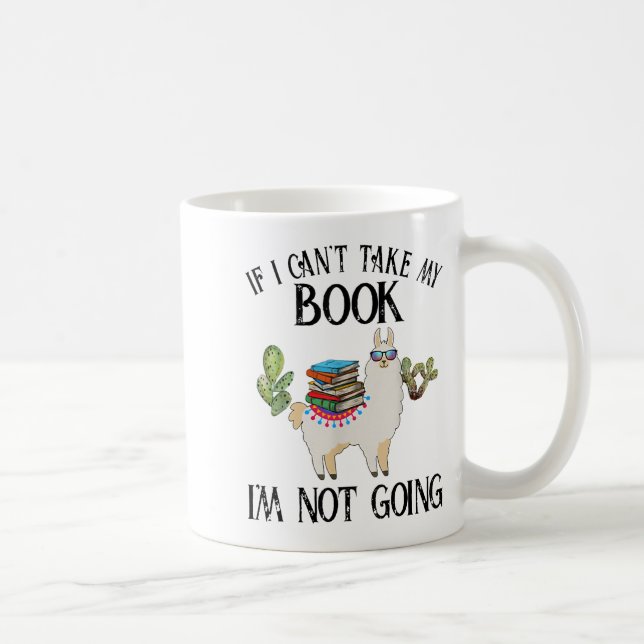 If I Can't Take My Book I'm Not Going Llama  Kaffeetasse (Rechts)