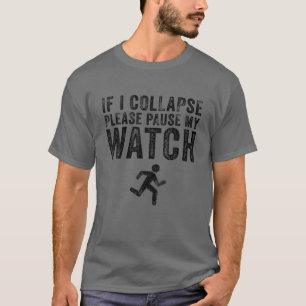 If I Collapse Please Pause My Watch Funny Running T-Shirt