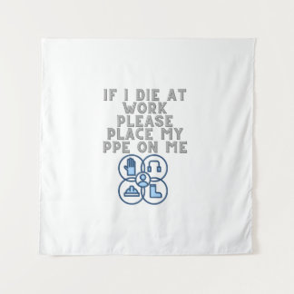 If I Die at Work Please Place My PPE On Me Wandteppich