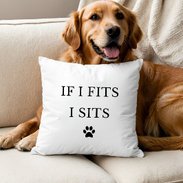 If I Fits I Sits Throw Pillow Kissen